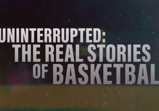Uninterrupted: The Real Stories of Basketball